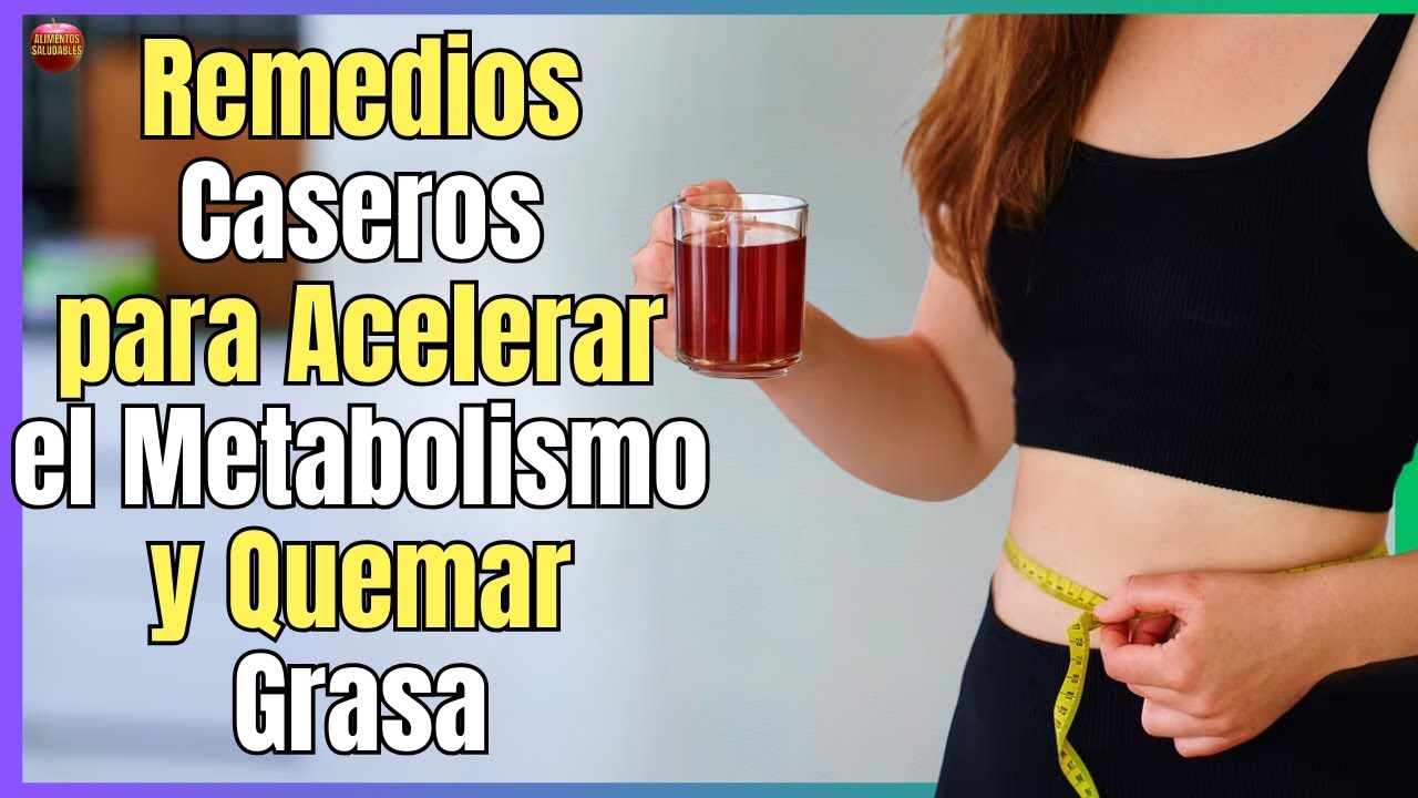 remedios caseros para acelerar el metabolismo y quemar grasa